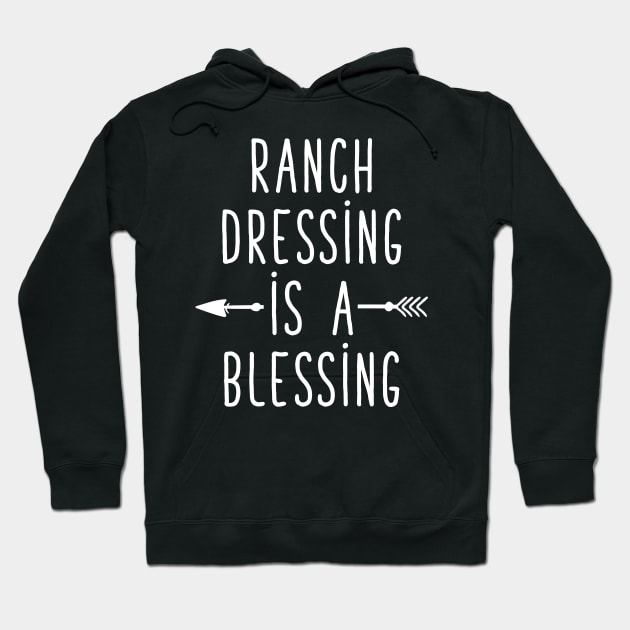 Ranch dressing is a blessing Hoodie by captainmood